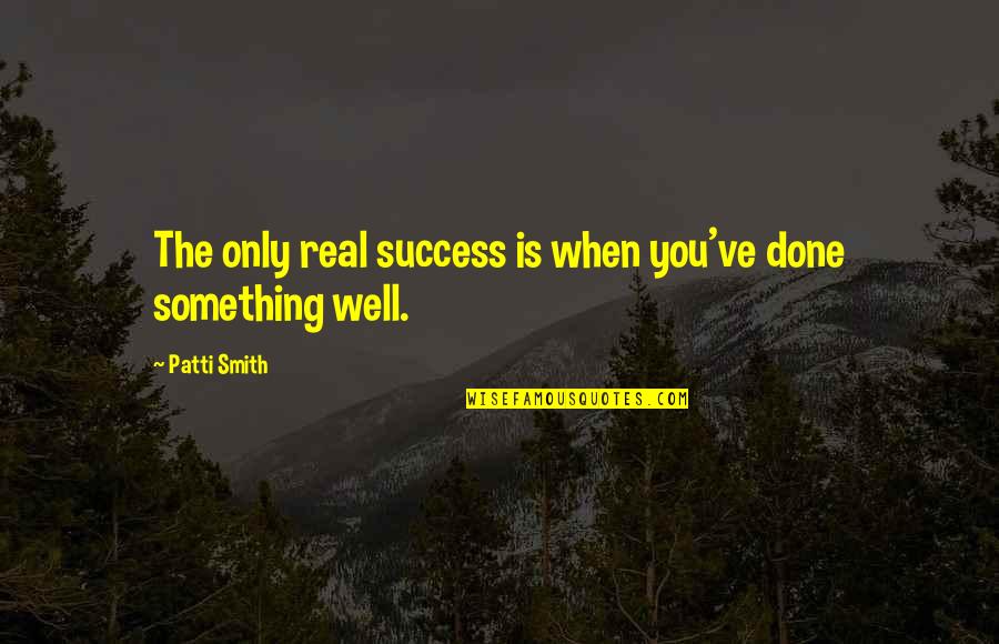 Najvanije Istorijske Quotes By Patti Smith: The only real success is when you've done