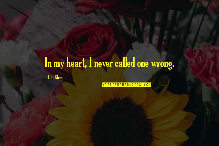 Najwiecej Witaminy Quotes By Bill Klem: In my heart, I never called one wrong.