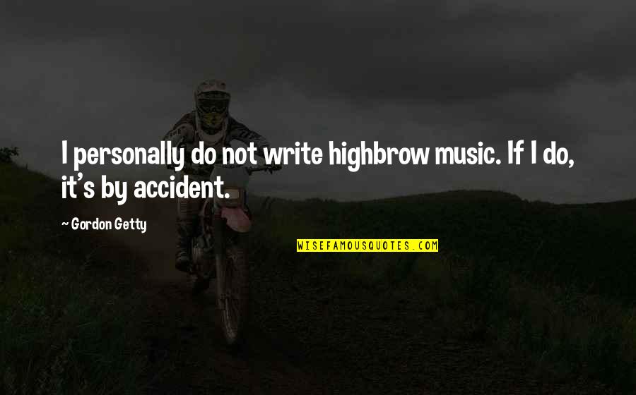 Najwiecej Witaminy Quotes By Gordon Getty: I personally do not write highbrow music. If