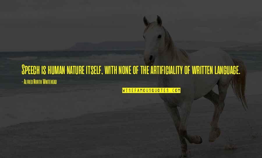 Najwiecej Wyswietlen Quotes By Alfred North Whitehead: Speech is human nature itself, with none of Najwiecej Wyswietlen Quotes By Alfred North Whitehead: Speech is human nature itself, with none of