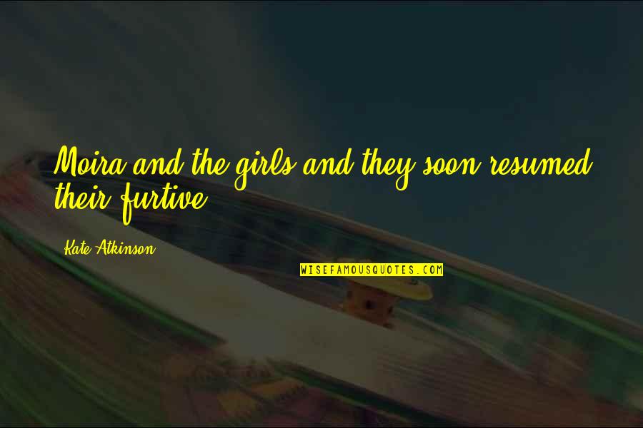 Najwiecej Wyswietlen Quotes By Kate Atkinson: Moira and the girls and they soon resumed Najwiecej Wyswietlen Quotes By Kate Atkinson: Moira and the girls and they soon resumed