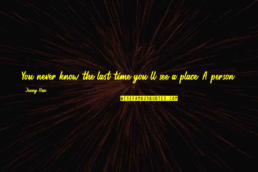 Najwyzsza G Ra Austrii Quotes By Jenny Han: You never know the last time you'll see