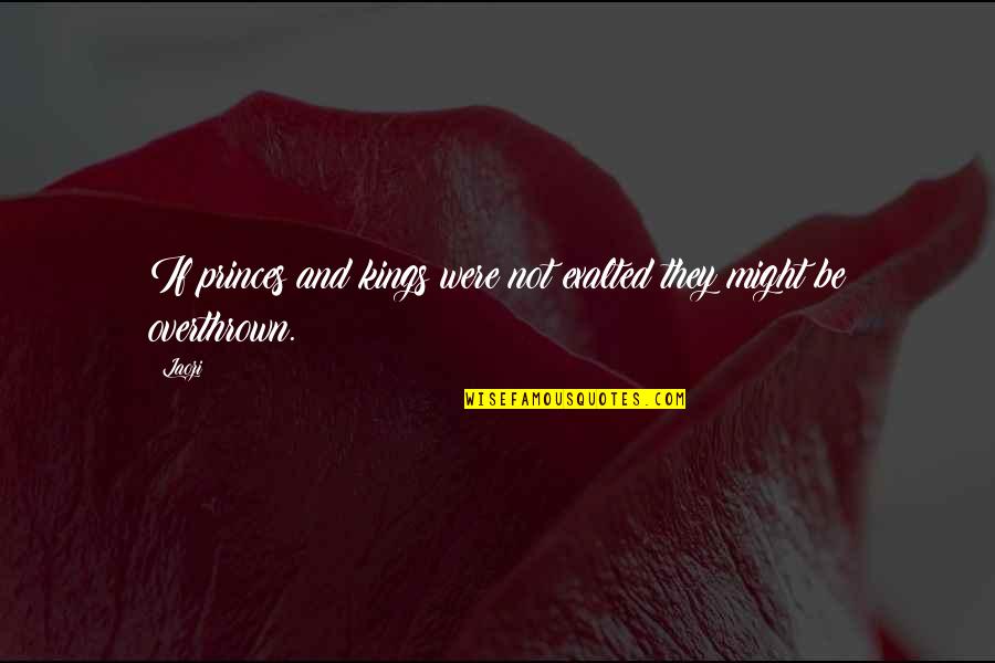 Naka Move On Quotes By Laozi: If princes and kings were not exalted they