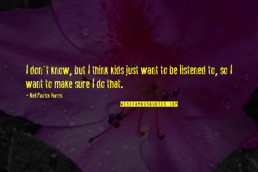 Nakadai Tatsuya Quotes By Neil Patrick Harris: I don't know, but I think kids just Nakadai Tatsuya Quotes By Neil Patrick Harris: I don't know, but I think kids just