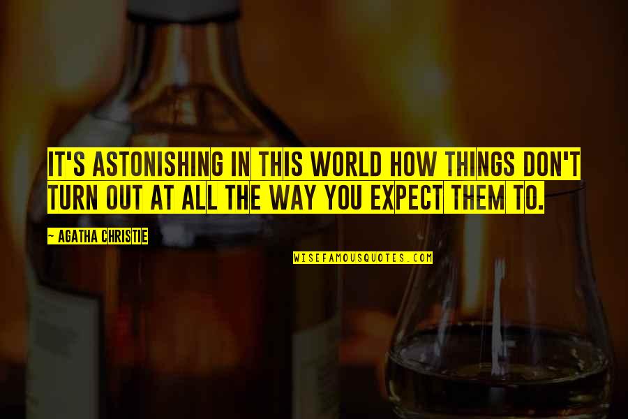 Nakaharap Quotes By Agatha Christie: It's astonishing in this world how things don't Nakaharap Quotes By Agatha Christie: It's astonishing in this world how things don't