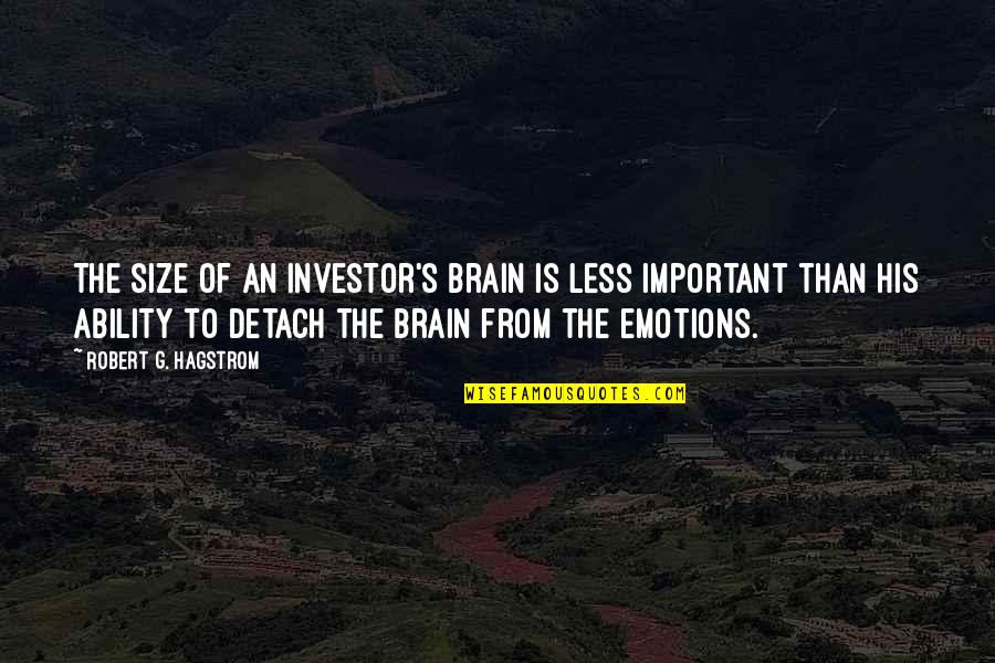 Nakaharap Quotes By Robert G. Hagstrom: The size of an investor's brain is less Nakaharap Quotes By Robert G. Hagstrom: The size of an investor's brain is less