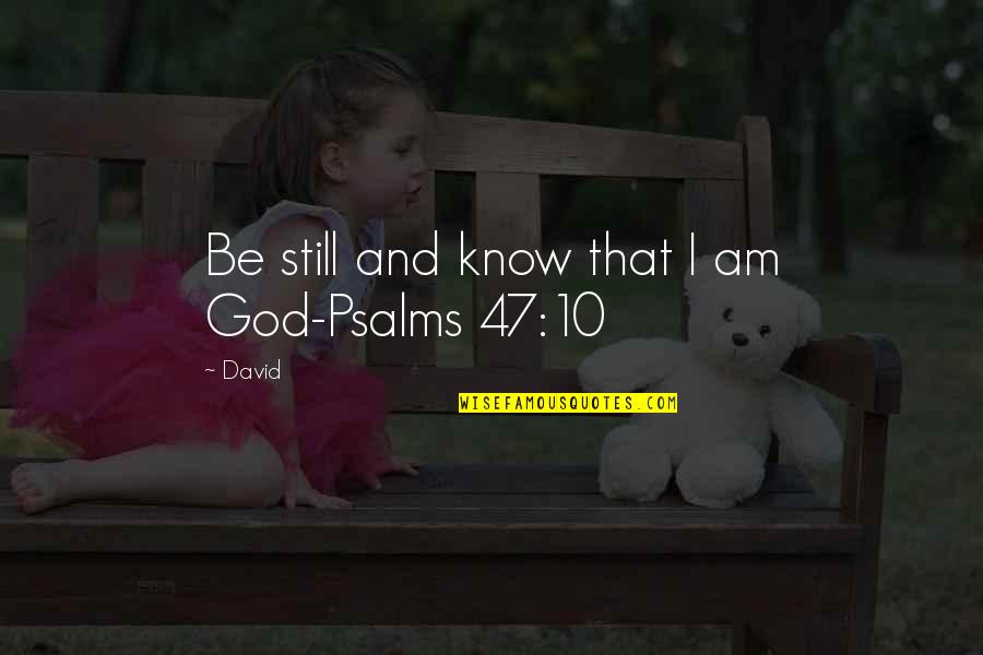 Nakaka Insultong Quotes By David: Be still and know that I am God-Psalms