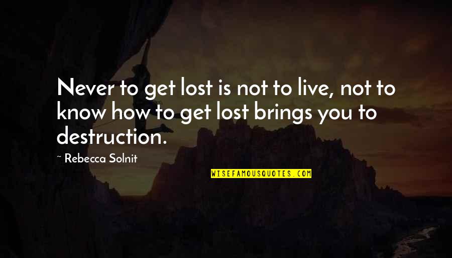 Nakaka Insultong Quotes By Rebecca Solnit: Never to get lost is not to live,