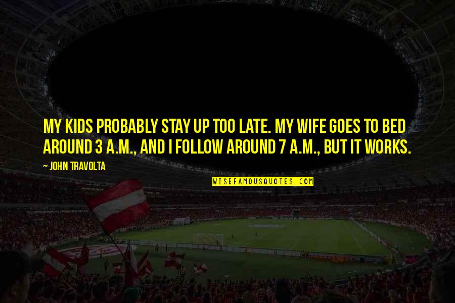 Nakakahawa English Quotes By John Travolta: My kids probably stay up too late. My