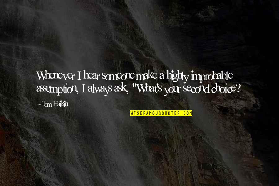 Nakakahawa English Quotes By Tom Haikin: Whenever I hear someone make a highly improbable