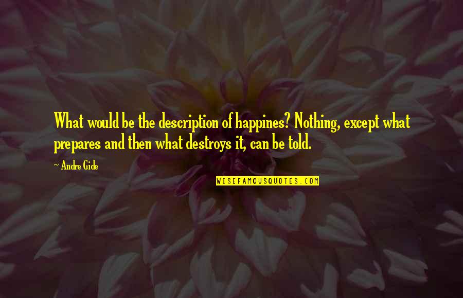 Nakakahiya Meme Quotes By Andre Gide: What would be the description of happines? Nothing,
