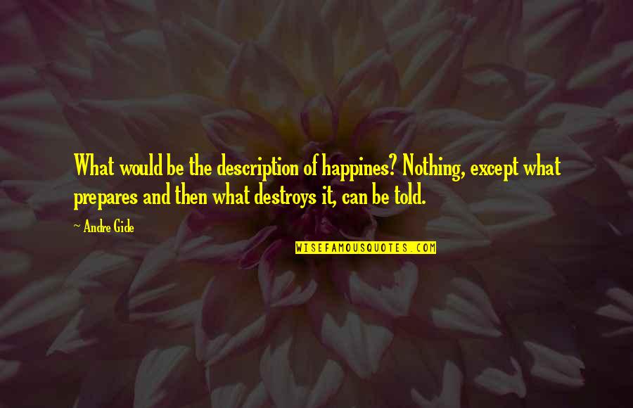 Nakakahiya Meme Quotes By Andre Gide: What would be the description of happines? Nothing, Nakakahiya Meme Quotes By Andre Gide: What would be the description of happines? Nothing,