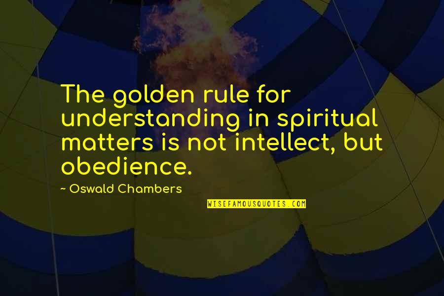 Nakakahiya Part Quotes By Oswald Chambers: The golden rule for understanding in spiritual matters