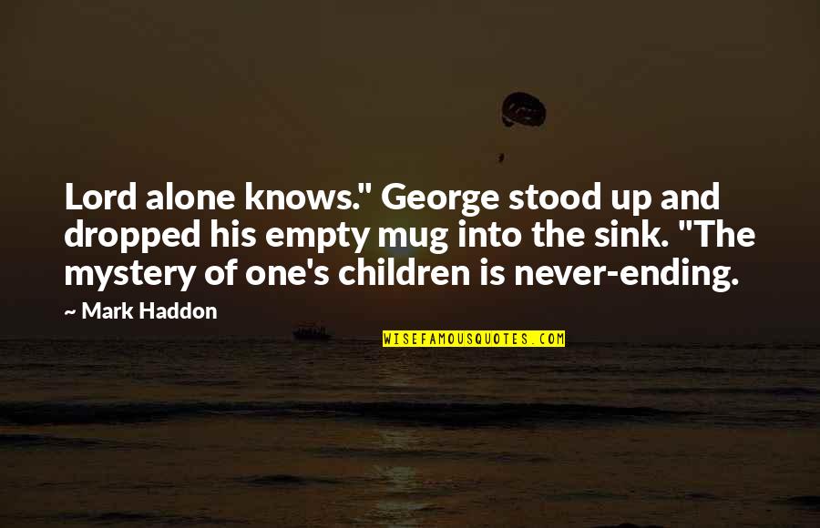 Nakakamiss Quotes By Mark Haddon: Lord alone knows." George stood up and dropped