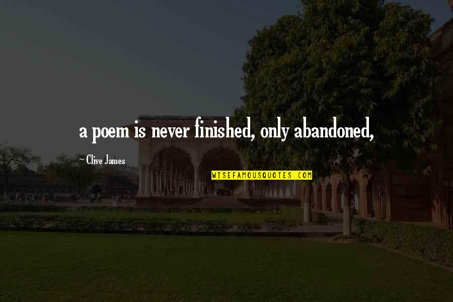 Nakakapagod Ang Quotes By Clive James: a poem is never finished, only abandoned,