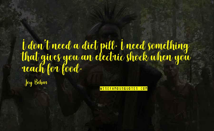 Nakakapagod Din Magmahal Quotes By Joy Behar: I don't need a diet pill. I need Nakakapagod Din Magmahal Quotes By Joy Behar: I don't need a diet pill. I need