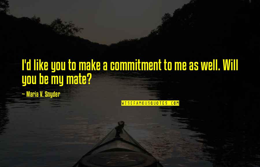 Nakakapagod Din Magmahal Quotes By Maria V. Snyder: I'd like you to make a commitment to