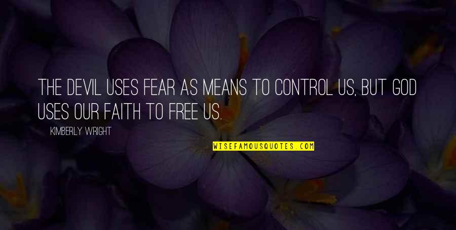 Nakakapagod Din Quotes By Kimberly Wright: The devil uses fear as means to control