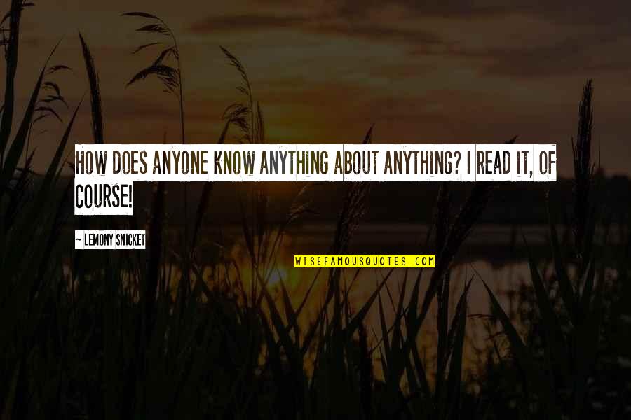 Nakakapagod Din Quotes By Lemony Snicket: How does anyone know anything about anything? I