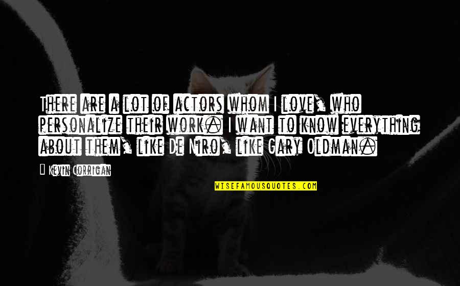 Nakakapagod Mabuhay Quotes By Kevin Corrigan: There are a lot of actors whom I Nakakapagod Mabuhay Quotes By Kevin Corrigan: There are a lot of actors whom I