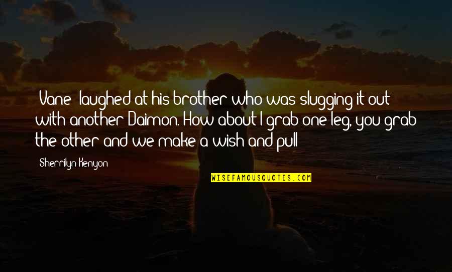 Nakakapagod Mabuhay Quotes By Sherrilyn Kenyon: (Vane) laughed at his brother who was slugging Nakakapagod Mabuhay Quotes By Sherrilyn Kenyon: (Vane) laughed at his brother who was slugging