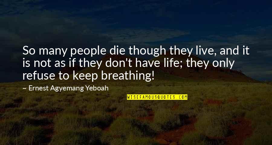 Nakakapagod Magmahal Quotes By Ernest Agyemang Yeboah: So many people die though they live, and