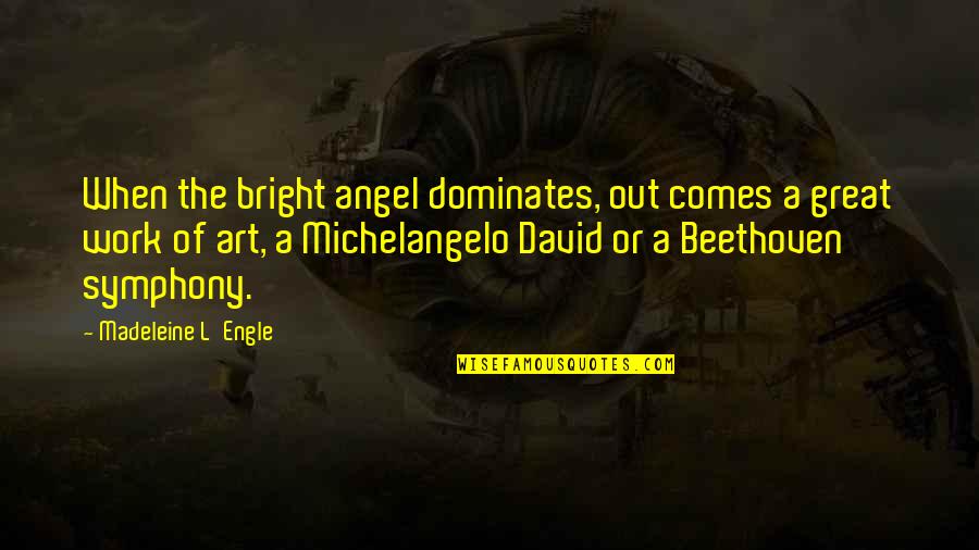 Nakakapagod Na Araw Quotes By Madeleine L'Engle: When the bright angel dominates, out comes a