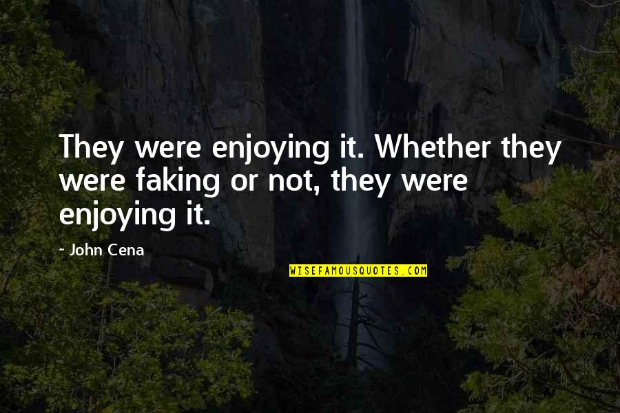 Nakakapagod Naghintay Quotes By John Cena: They were enjoying it. Whether they were faking