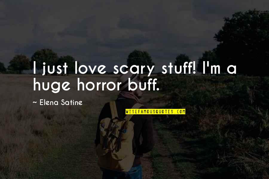 Nakakapagpabagabag Na Quotes By Elena Satine: I just love scary stuff! I'm a huge