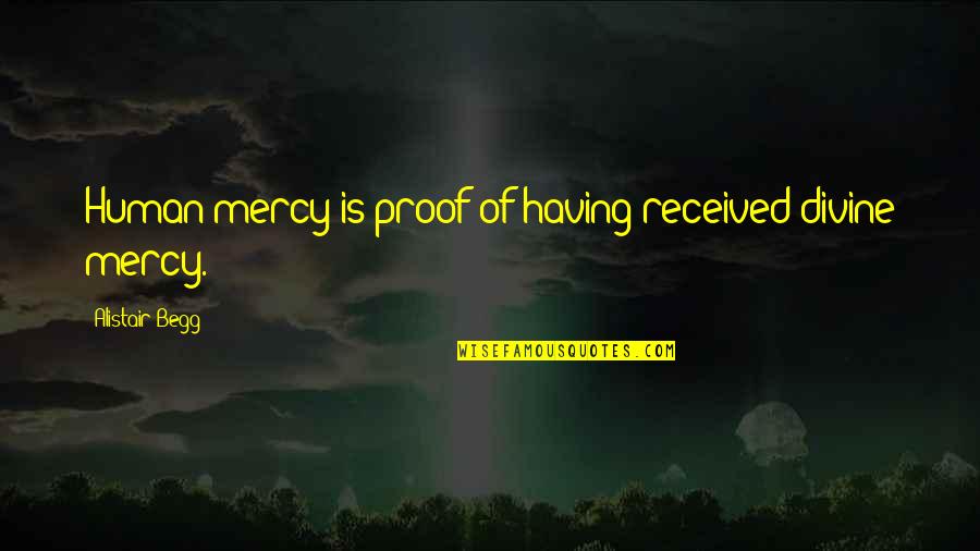 Nakakasakit Ka Na Quotes By Alistair Begg: Human mercy is proof of having received divine