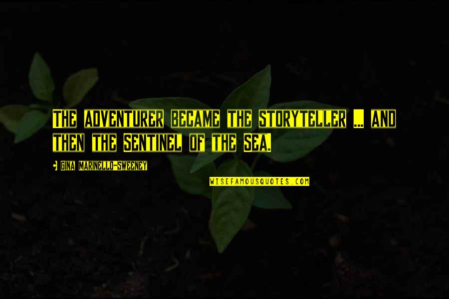 Nakakasakit Na Love Quotes By Gina Marinello-Sweeney: The adventurer became the storyteller ... and then