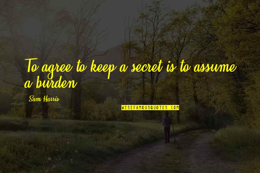 Nakakatamad Quotes By Sam Harris: To agree to keep a secret is to Nakakatamad Quotes By Sam Harris: To agree to keep a secret is to