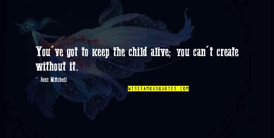 Nakakatawang Jokes Tagalog Quotes By Joni Mitchell: You've got to keep the child alive; you