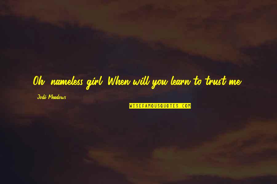 Nakakatawang Quotes By Jodi Meadows: Oh, nameless girl. When will you learn to