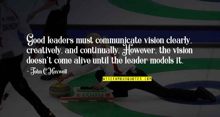 Nakalimutan Ang Monthsary Quotes By John C. Maxwell: Good leaders must communicate vision clearly, creatively, and