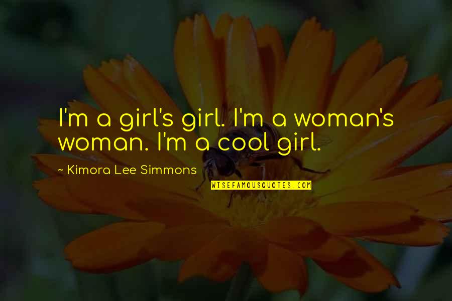 Nakama Quotes By Kimora Lee Simmons: I'm a girl's girl. I'm a woman's woman.
