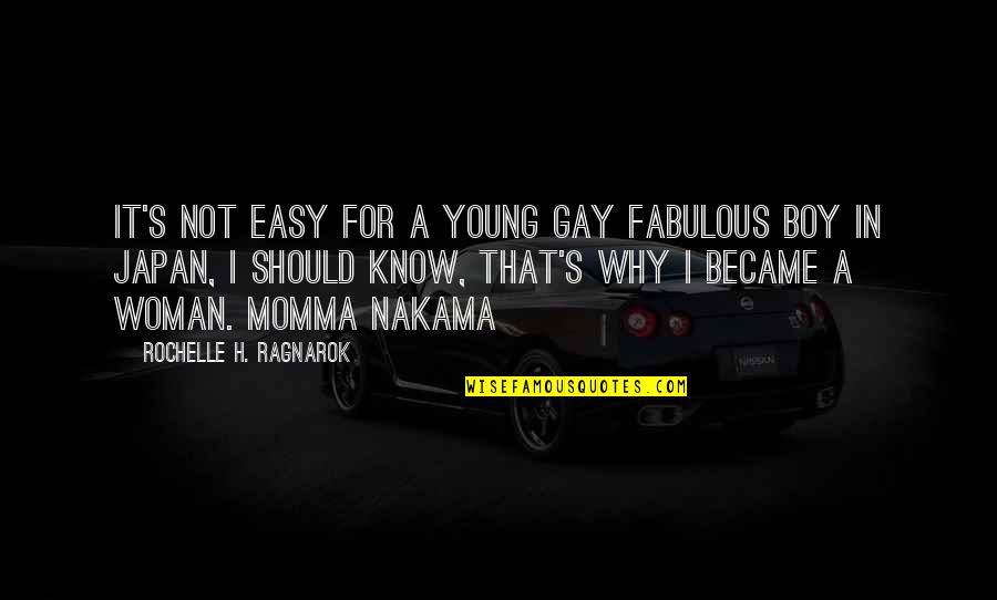 Nakama Quotes By Rochelle H. Ragnarok: It's not easy for a young gay fabulous