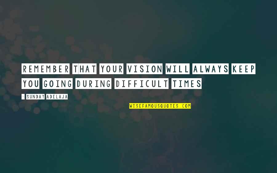 Nakamaru Chain Quotes By Sunday Adelaja: Remember that your vision will always keep you