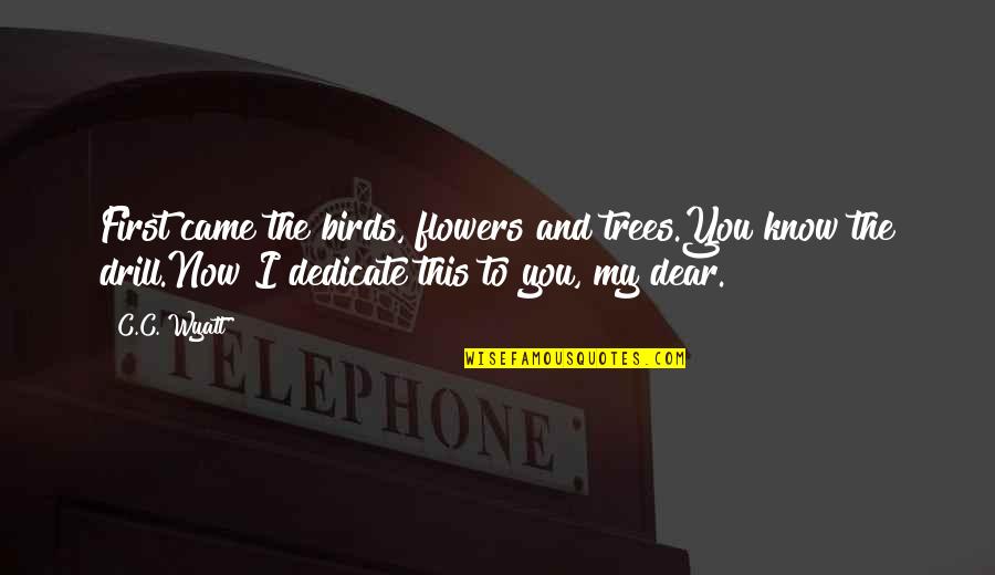 Nakamichi Bluetooth Quotes By C.C. Wyatt: First came the birds, flowers and trees.You know Nakamichi Bluetooth Quotes By C.C. Wyatt: First came the birds, flowers and trees.You know