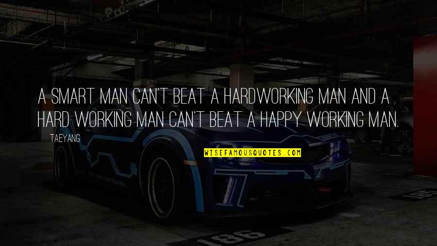 Nakandalagoda Quotes By Taeyang: A smart man can't beat a hardworking man