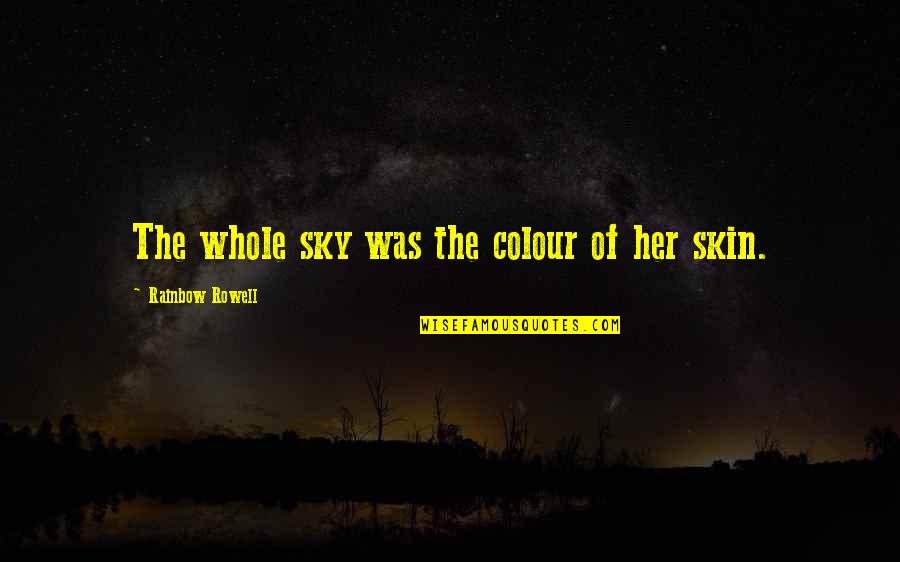 Nakarmi Sewing Quotes By Rainbow Rowell: The whole sky was the colour of her Nakarmi Sewing Quotes By Rainbow Rowell: The whole sky was the colour of her