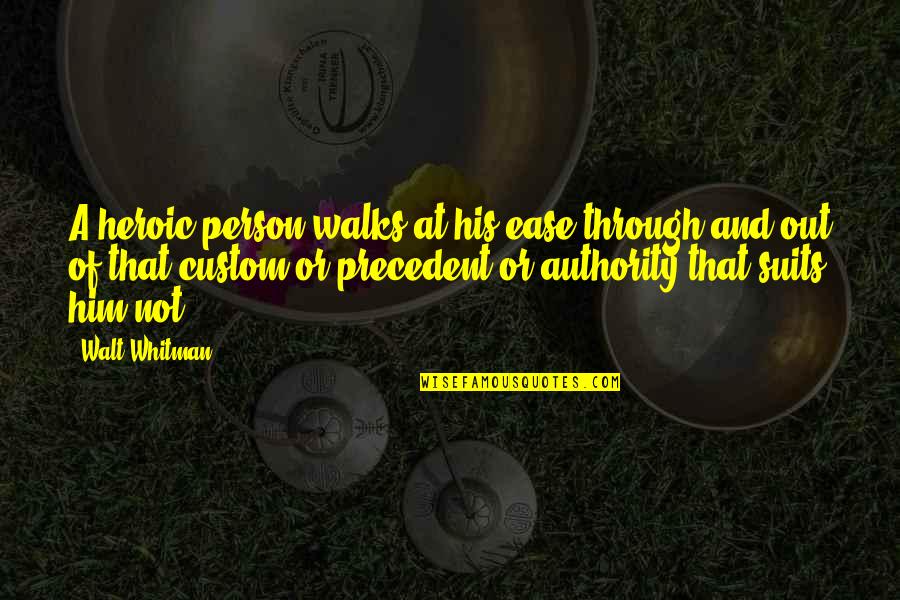 Nakaseke Quotes By Walt Whitman: A heroic person walks at his ease through