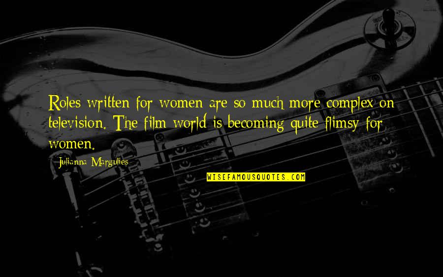Nakashian Richard Quotes By Julianna Margulies: Roles written for women are so much more Nakashian Richard Quotes By Julianna Margulies: Roles written for women are so much more