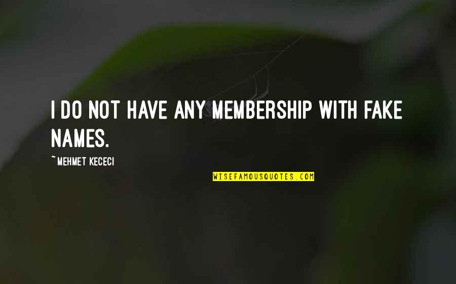 Nakashima Quotes By Mehmet Kececi: I do not have any membership with fake