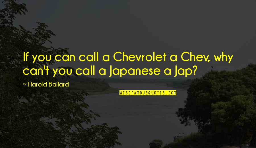 Nakasone Fukushima Quotes By Harold Ballard: If you can call a Chevrolet a Chev,