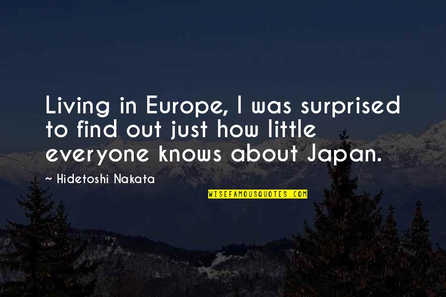 Nakata Quotes By Hidetoshi Nakata: Living in Europe, I was surprised to find