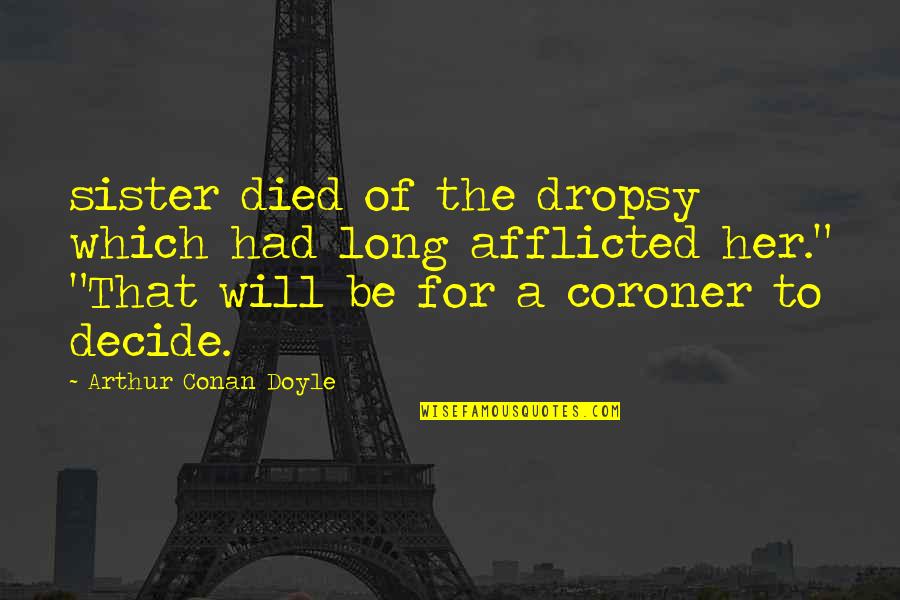 Nakatudde By M Quotes By Arthur Conan Doyle: sister died of the dropsy which had long