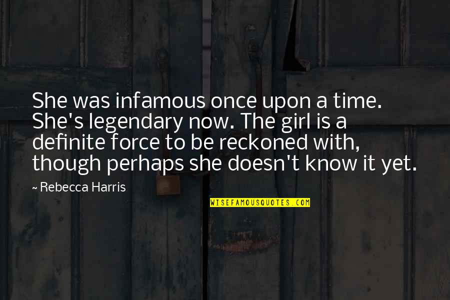 Nakazato Takeshi Quotes By Rebecca Harris: She was infamous once upon a time. She's