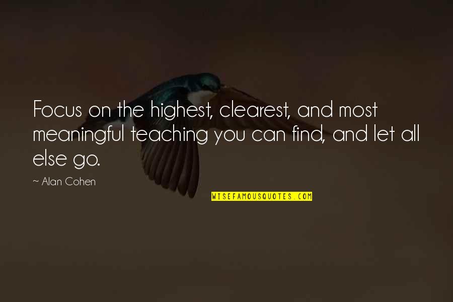 Nakcollection Quotes By Alan Cohen: Focus on the highest, clearest, and most meaningful