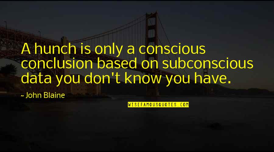 Nakedly Quotes By John Blaine: A hunch is only a conscious conclusion based